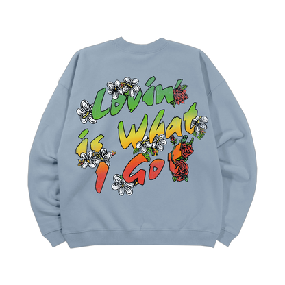 Love Is What I Got Sweatshirt